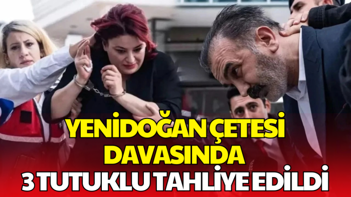 Yenidoğan Çetesi Davasında 3 Tutuklu Sanığa Tahliye Kararı
